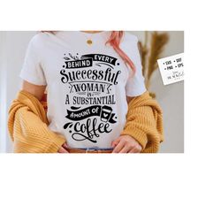 behind every successful woman is coffee svg, coffee svg, coffee lover svg, caffeine svg, coffee shirt svg, coffee mug quotes svg