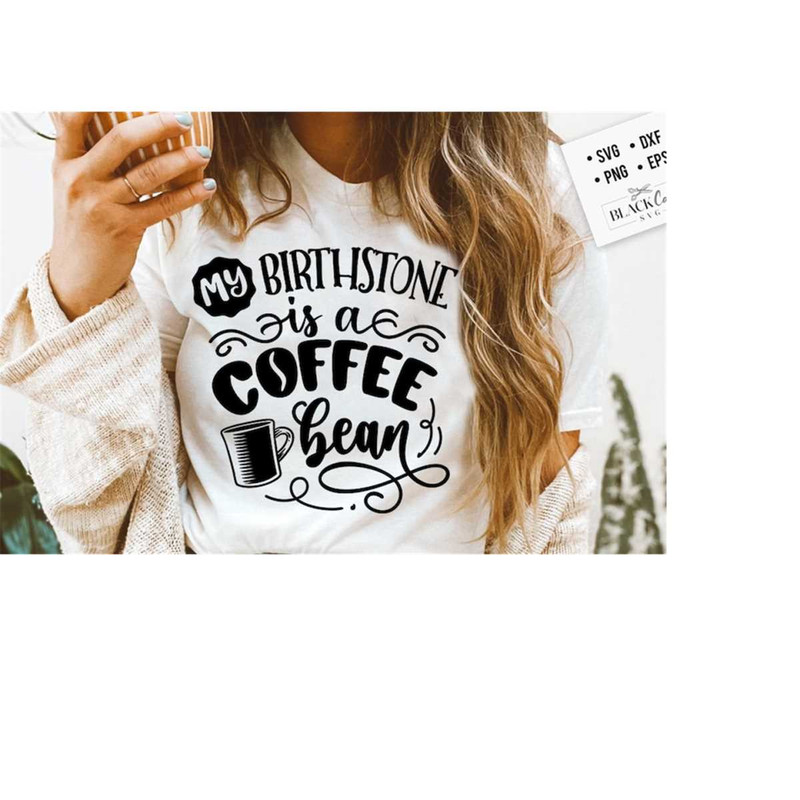 24102023184414-my-birthstone-is-a-coffee-bean-svg-coffee-svg-coffee-lover-image-1.jpg