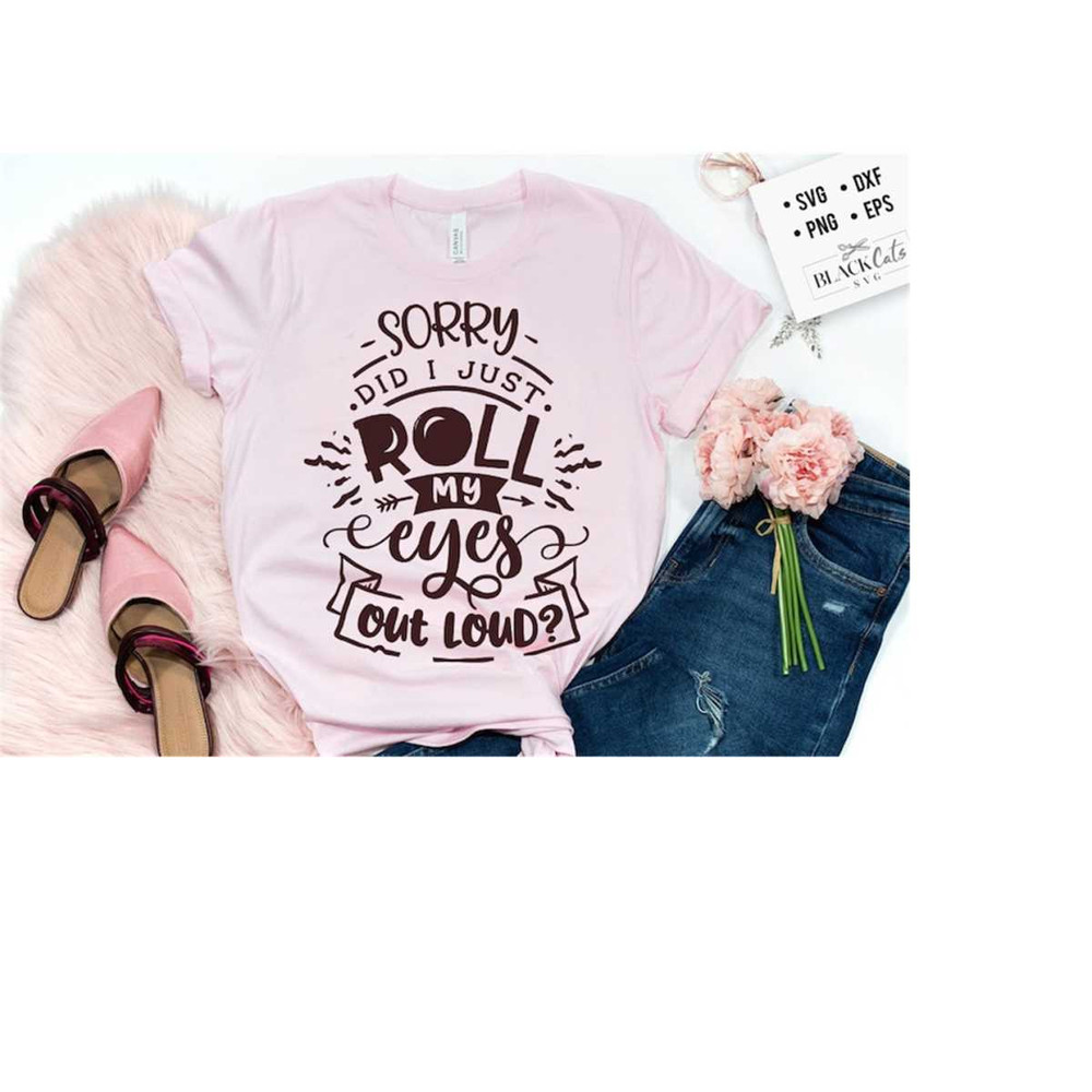 24102023184442-sorry-did-i-roll-my-eyes-out-loud-svg-sassy-svg-sarcastic-image-1.jpg