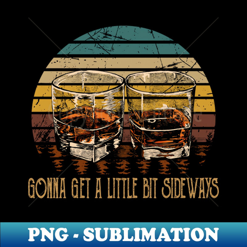 AA-20231024-3879_Gonna get a little bit sideways Glasses Wine Outlaw Music Quotes 5321.jpg