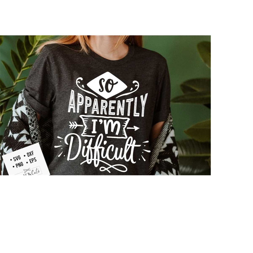24102023185126-so-apparently-im-difficult-svg-sassy-svg-sarcastic-image-1.jpg
