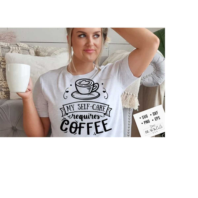 24102023185456-my-self-care-requires-coffee-svg-coffee-svg-coffee-lover-image-1.jpg