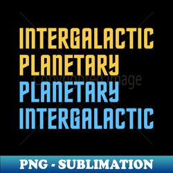 intergalactic planetary - digital sublimation download file - defying the norms