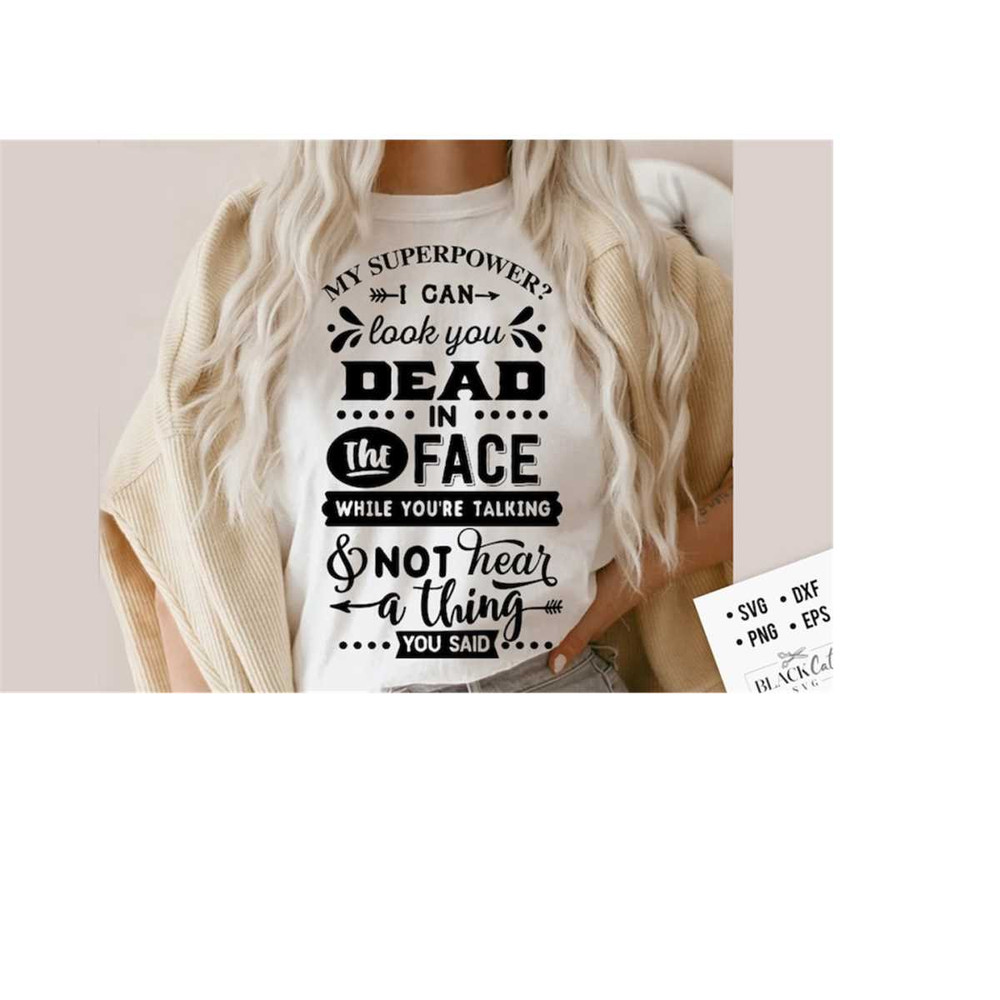 24102023185910-my-superpower-i-can-look-you-dead-in-the-face-svg-sassy-svg-image-1.jpg
