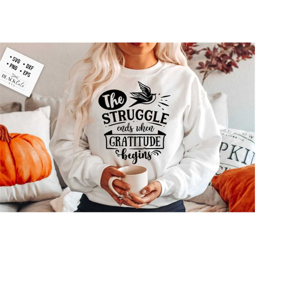 24102023185925-the-struggle-ends-when-gratitude-begins-svg-give-thanks-svg-image-1.jpg