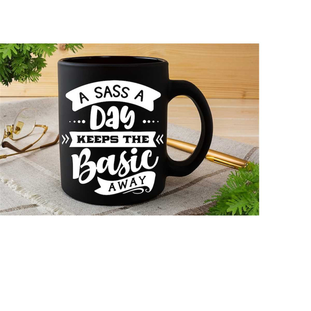 2410202319017-a-sass-a-day-keeps-the-basic-away-svg-sassy-svg-sarcastic-image-1.jpg
