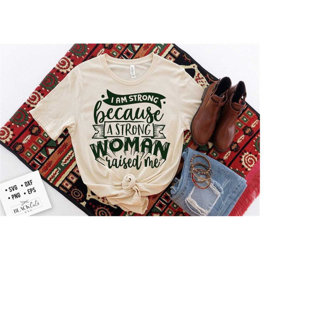 2410202319018-i-am-strong-because-a-strong-woman-raised-me-svg-strong-woman-image-1.jpg