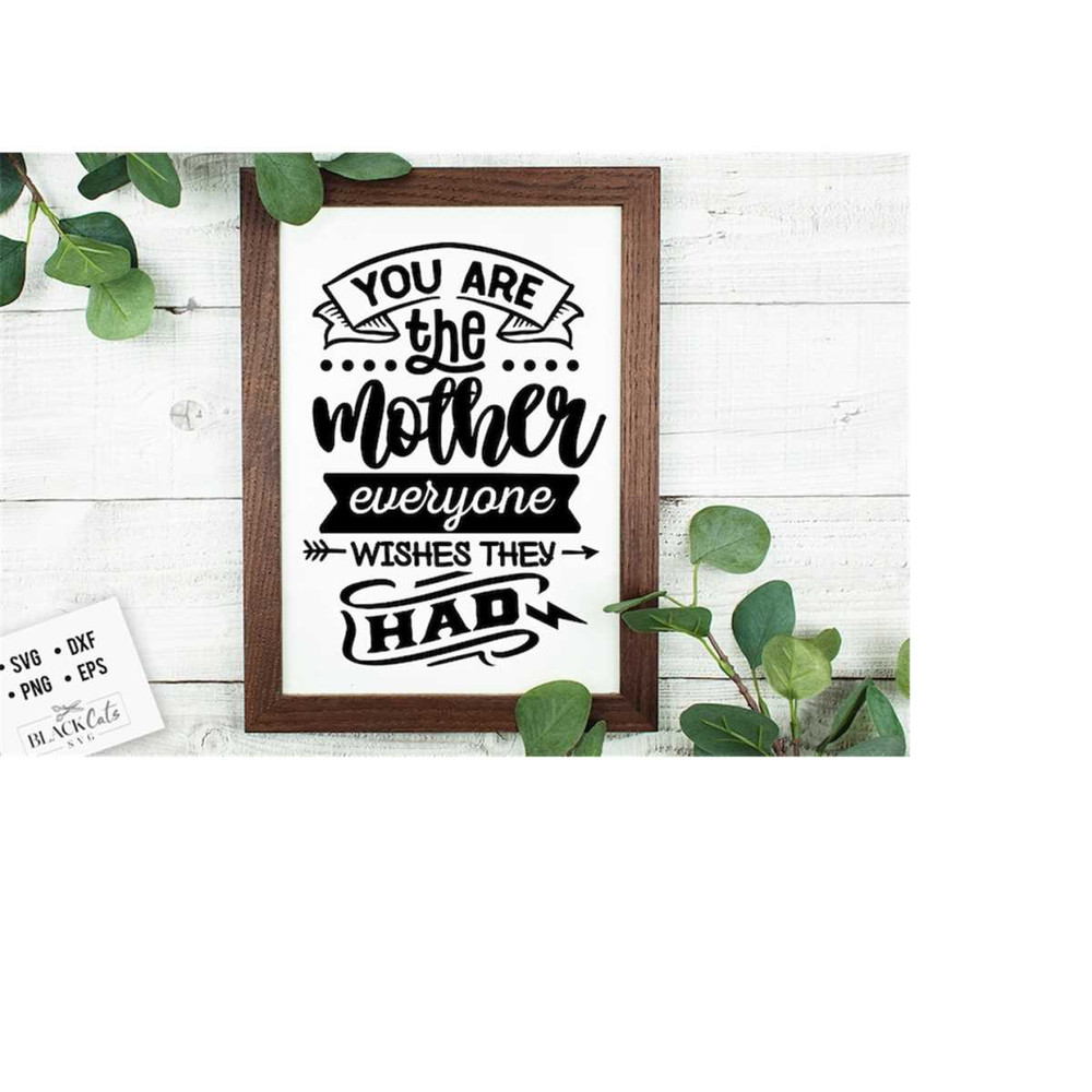 2410202319055-you-are-the-mother-everyone-wishes-they-had-svg-mom-life-svg-image-1.jpg
