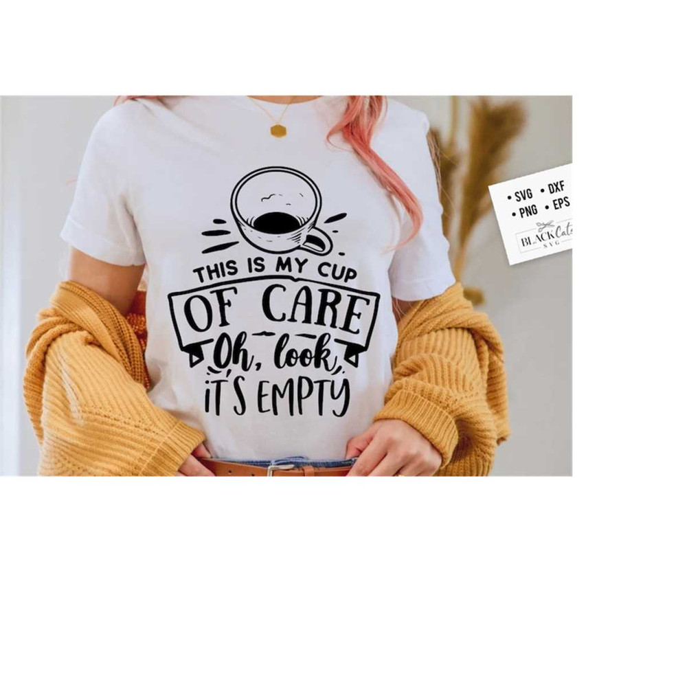 2410202319413-this-is-my-cup-of-care-oh-look-its-empty-svg-sassy-svg-image-1.jpg