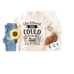 she believed she could but she was really tired svg, sassy svg , sarcastic svg, funny svg, sarcasm svg, snarky humor svg