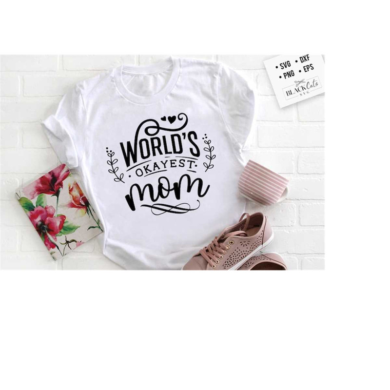 2410202319732-worlds-okayest-mom-svg-mom-life-svg-mom-svg-mothers-image-1.jpg