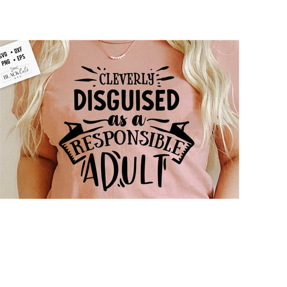 2410202319950-cleverly-disguised-as-a-responsible-adult-svg-sassy-svg-image-1.jpg