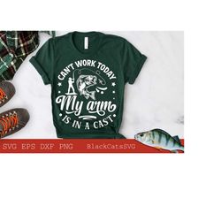 can't work today my arm is in a cast svg, fishing poster svg, fish svg, fishing svg, fishing shirt, fathers day svg