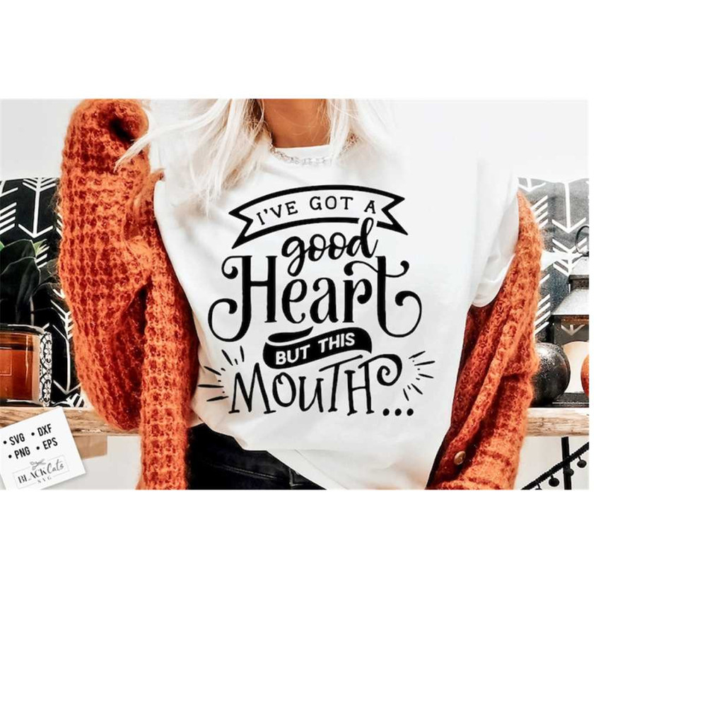 24102023191718-ive-got-a-good-heart-but-this-mouth-svg-sassy-svg-image-1.jpg