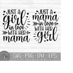 just a girl in love with her mama, just a mama in love with her girl - instant digital download - svg, png, dxf, and eps