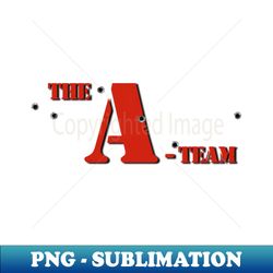 the a-team - red text - bullet holes - digital sublimation download file - revolutionize your designs