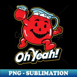 hey kool-aid oh yeah - high-quality png sublimation download - boost your success with this inspirational png download