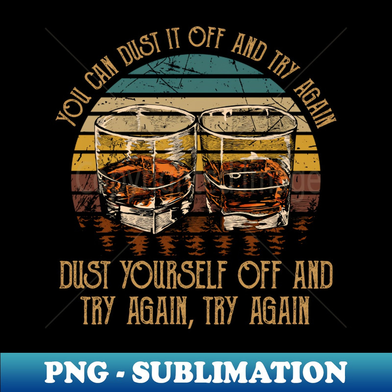 FC-20231024-11533_You Can Dust It Off And Try Again Dust Yourself Off And Try Again Try Again Country Music Whiskey Cups 9059.jpg