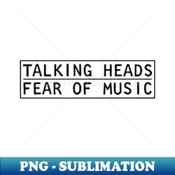 the talking heads - fear of music - professional sublimation digital download - create with confidence