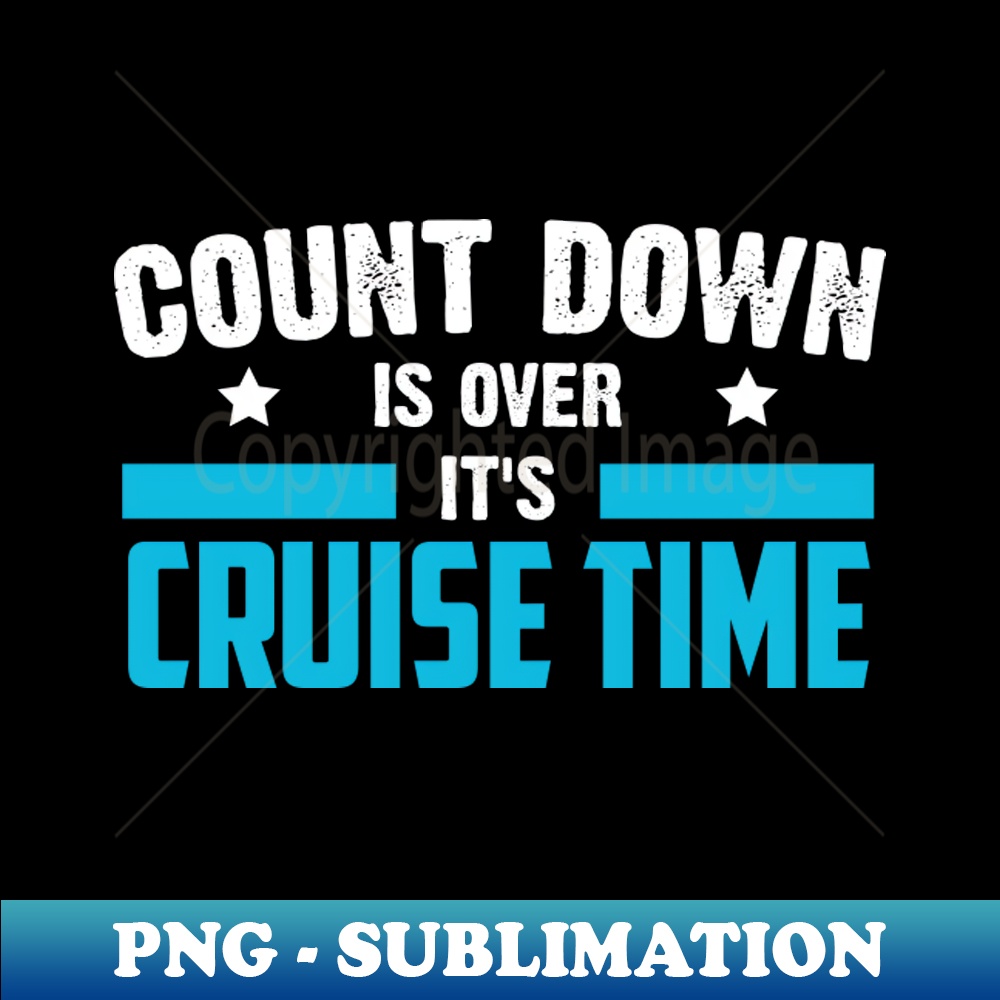 HN-20231024-2246_Count down is Over Its Cruise Time Funny Cruise Adventure cruise enthusiasts 3740.jpg