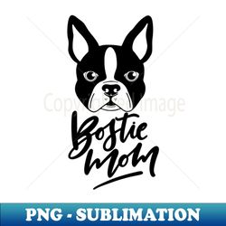 bostie mom boston terrier dog dogs - unique sublimation png download - unleash your creativity