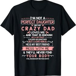 i'm not a perfect daughter but my crazy dad loves me t-shirt