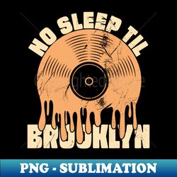 no sleep til brooklyn - decorative sublimation png file - perfect for personalization