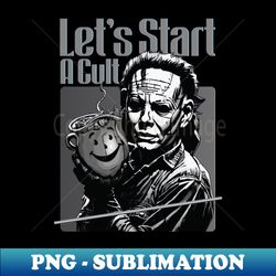 lets start a cult - start a cult - premium png sublimation file - unlock vibrant sublimation designs