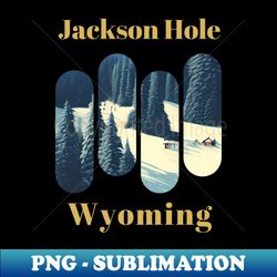 jackson hole ski - wyoming - png transparent sublimation design - fashionable and fearless