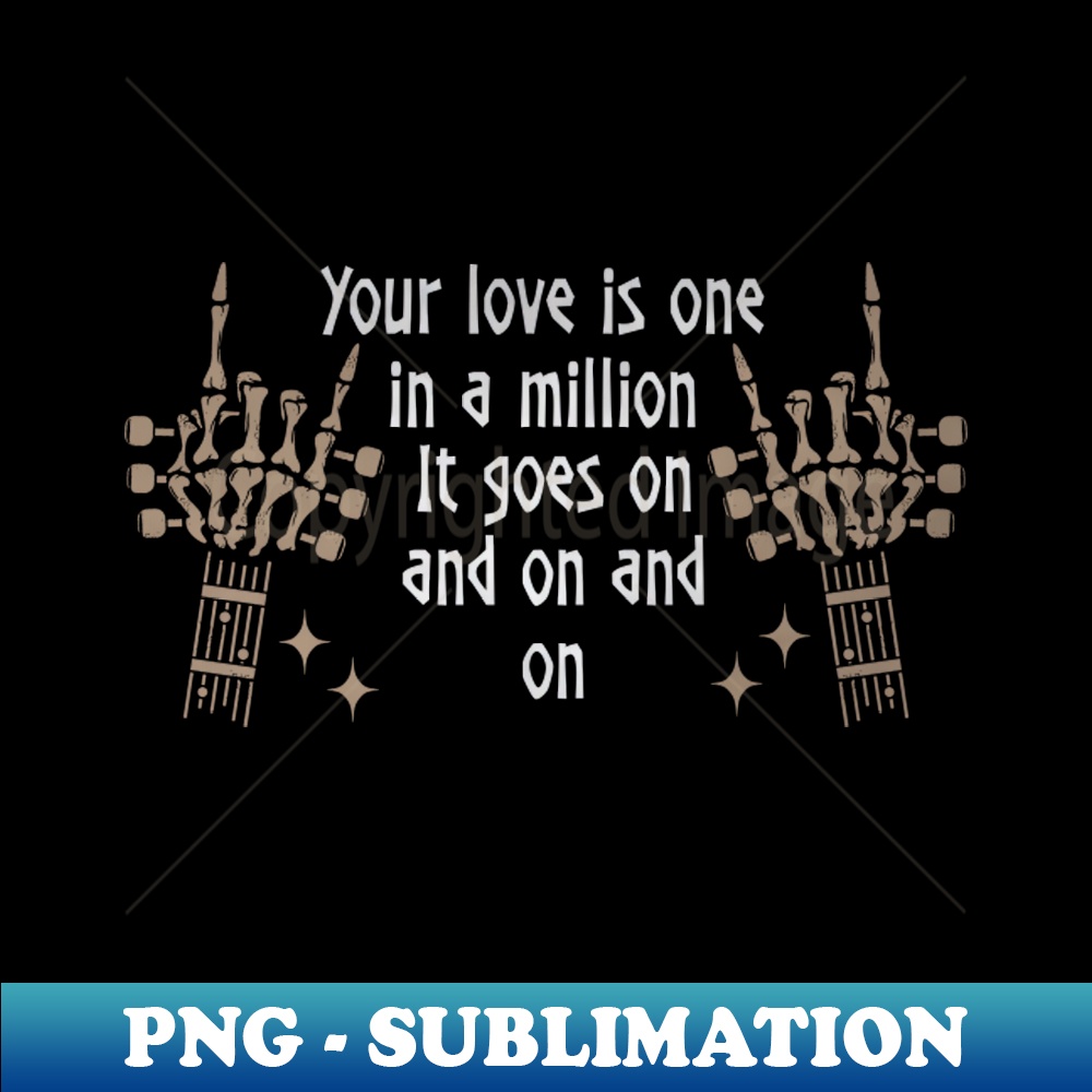 QG-20231024-11568_Your Love Is One In A Million It Goes On And On And On Love Music Skeleton Hands 4115.jpg