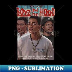 boyz n the hood - decorative sublimation png file - create with confidence