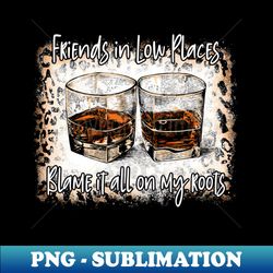 friends in low places blame it all on my roots leopard whiskey glasses desert - png sublimation digital download - transform your sublimation creations