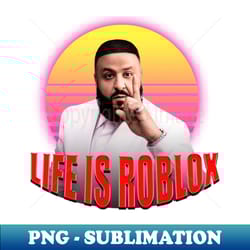 dj khaled life is roblox - elegant sublimation png download - enhance your apparel with stunning detail