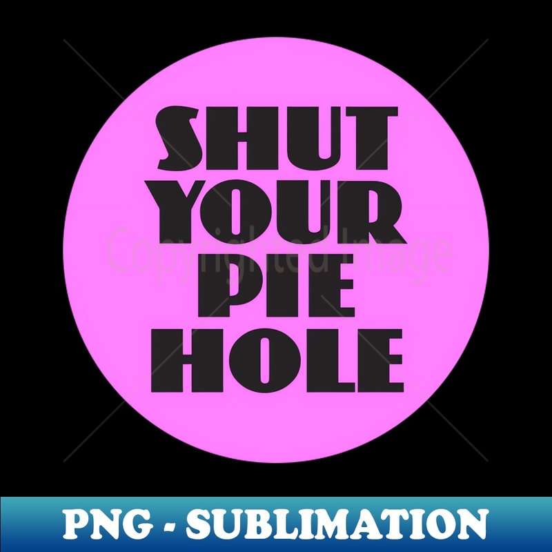 TP-20231024-8300_Shut Your Pie Hole 8133.jpg