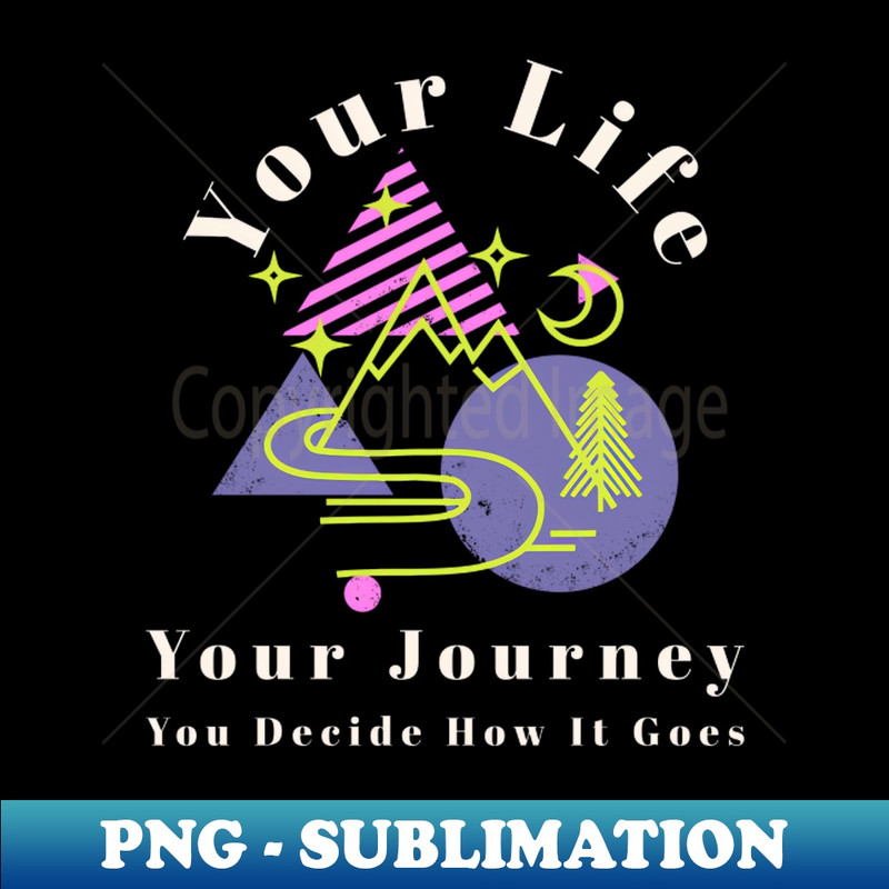 TY-20231024-11562_Your life your journey you decide how it goes 4539.jpg