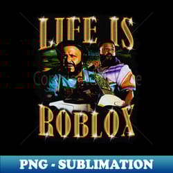 life is roblox - high-quality png sublimation download - vibrant and eye-catching typography