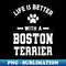 WE-20231024-1586_Boston Terrier Dog - Life is better with a boston terrier 7626.jpg