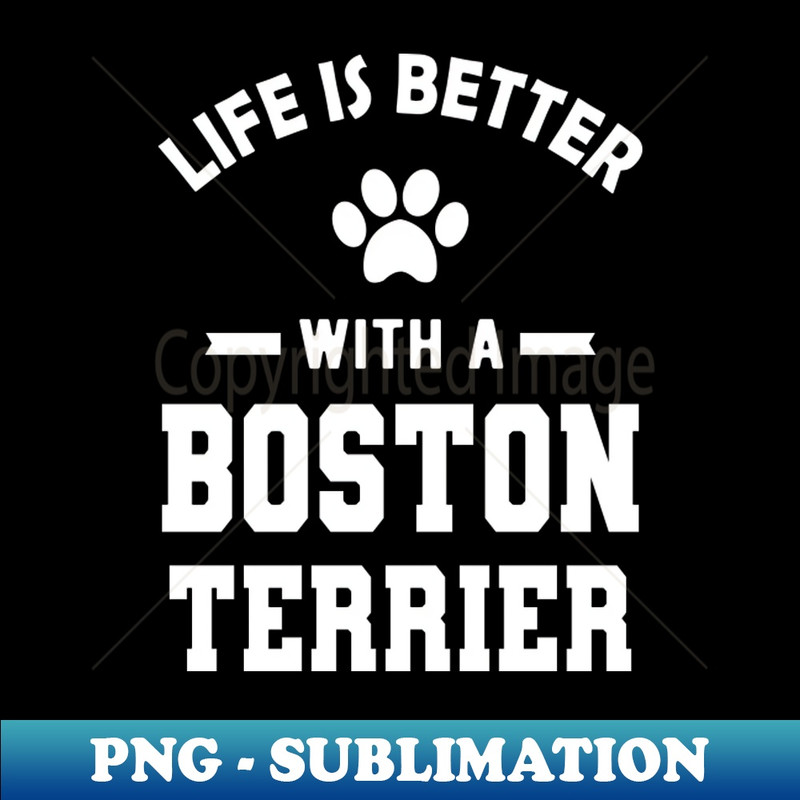 WE-20231024-1586_Boston Terrier Dog - Life is better with a boston terrier 7626.jpg