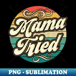 mama tried vintage country music outlaw retro - png transparent sublimation design - spice up your sublimation projects