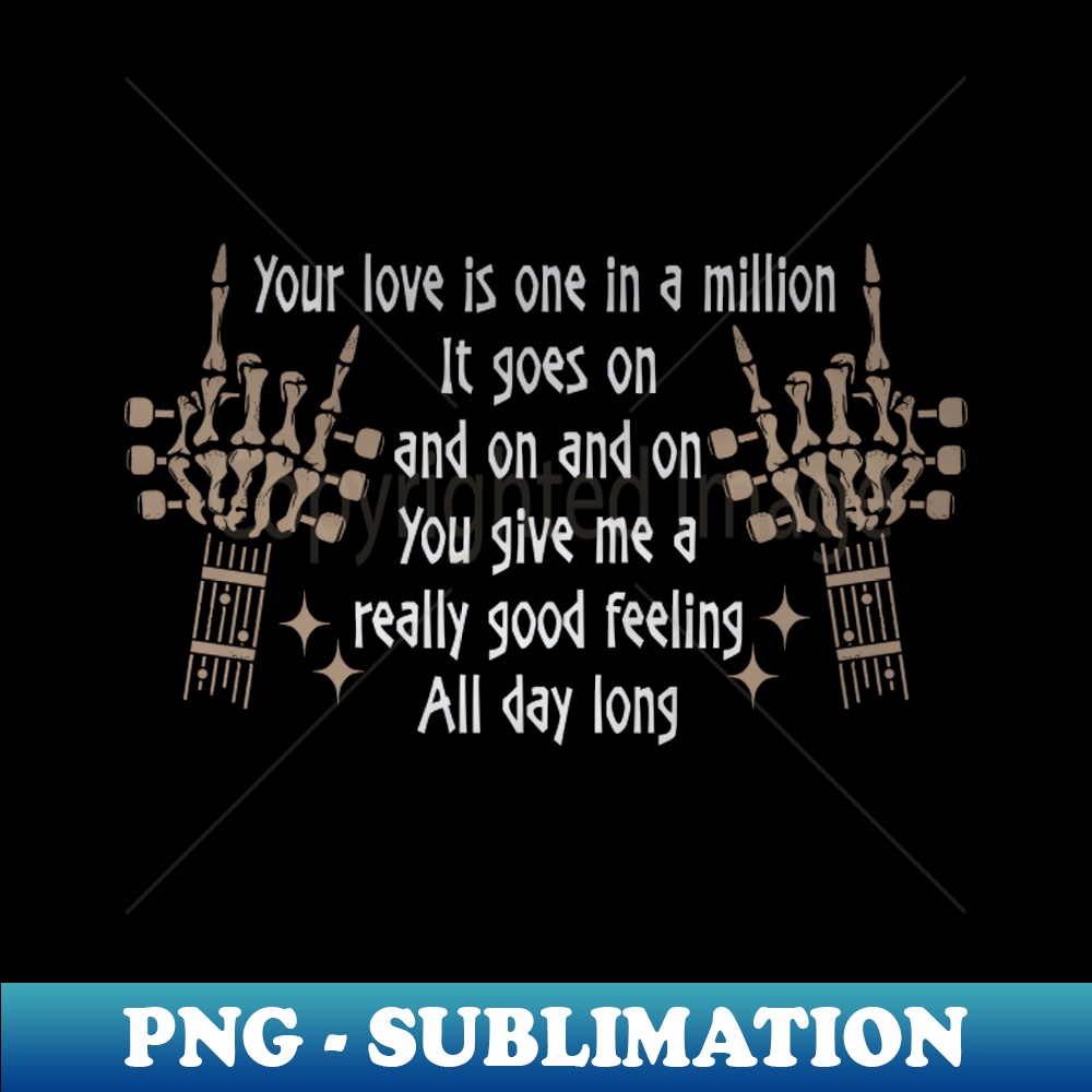 XB-20231024-11573_Your Love Is One In A Million It Goes On And On And On You Give Me A Really Good Feeling All Day Long Love Music Skeleton Hands 7817.jpg