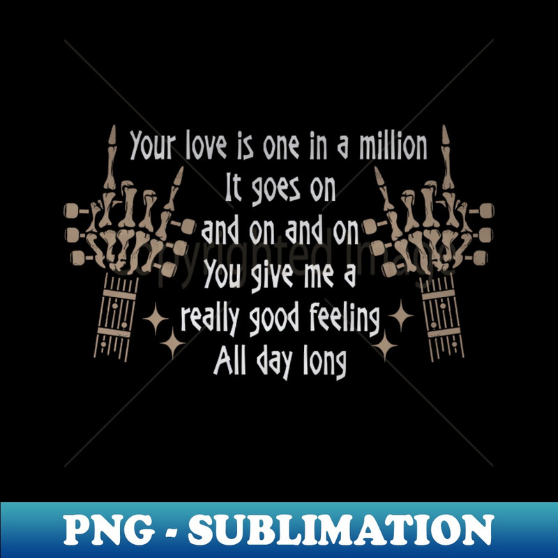XB-20231024-11573_Your Love Is One In A Million It Goes On And On And On You Give Me A Really Good Feeling All Day Long Love Music Skeleton Hands 7817.jpg