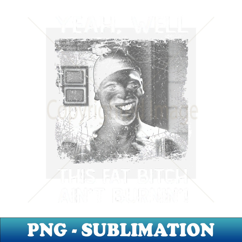 YH-20231024-2112_Classic This Fat Bitch Aint Burnin Friday Movie 6855.jpg