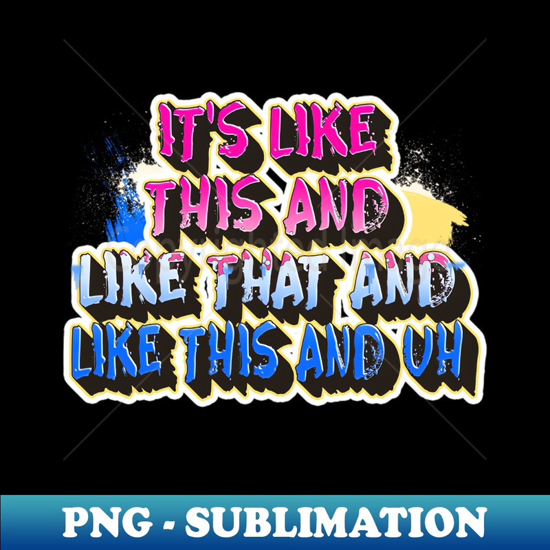 ZN-20231024-5050_Its Like This And Like That And Like This And Uh Colorful Design Quotes Country 1304.jpg