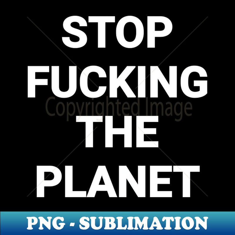 ZW-20231024-8912_Stop Fvcking The Planet 7266.jpg