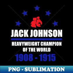 jack johnson - heavyweight champion of the world - modern sublimation png file - spice up your sublimation projects
