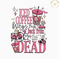 iced coffee brings me back from the dead svg file for cricut
