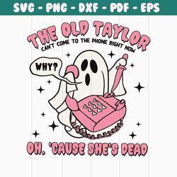 funny ghost the old taylor cant come to the phone svg file