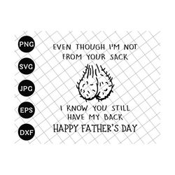 even though i'm not from your sack i know you got my back svg, funny father's day gift svg, gift for dad, funny little cute kids svg