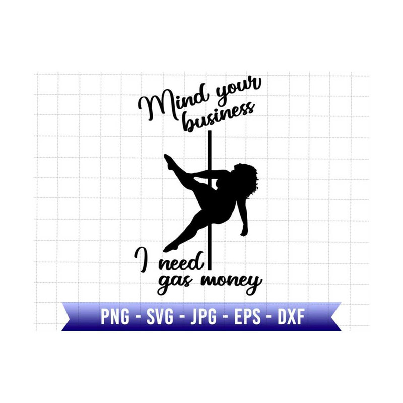 2510202381214-my-your-business-i-need-gas-money-svg-funny-pole-dancer-svg-image-1.jpg