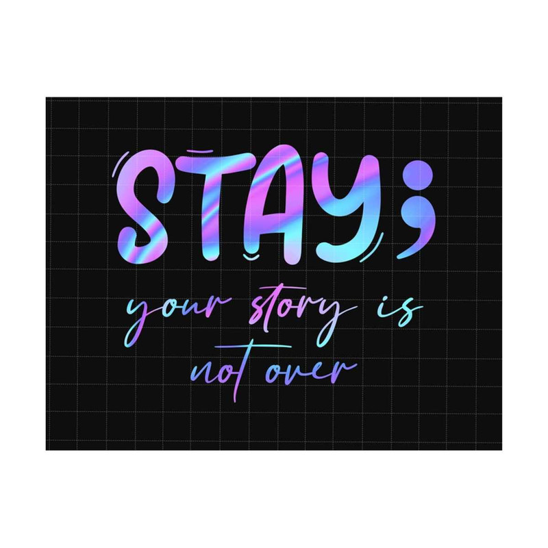 2510202381410-stay-your-story-is-not-over-png-semicolon-suicidal-prevention-image-1.jpg